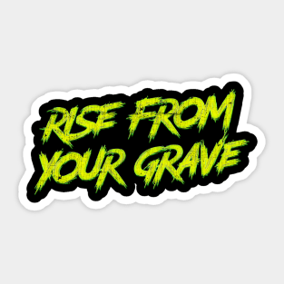 Rise From Your Grave Sticker